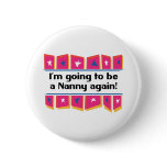 Going to be a Nanny again! Pinback Button
