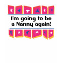 Going to be a Nanny again! t-shirts
