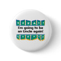 Going to be an Uncle again! buttons by AuntandUncleGifts Going to be an Uncle again! buttons