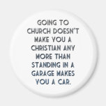 Going to Church doesn't make you a Christian Fridge Magnets
