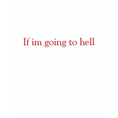 going to hell tshirts by hardygirl133