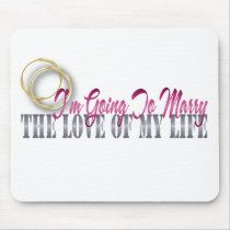 going to marry the love of my life mousepads