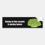 Going to the woods is going home bumper stickers