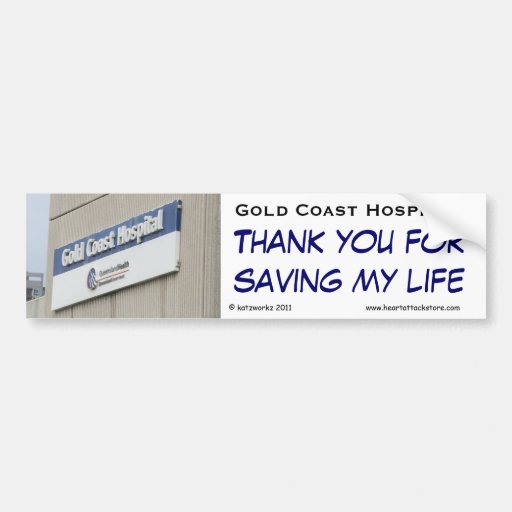 Gold Coast Hospital - Thank you for saving my life Bumper Stickers