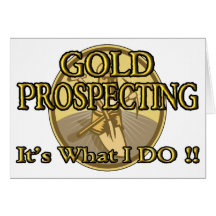 GOLD PROSPECTING - It's What I DO !! Cards