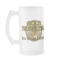 GOLD PROSPECTING - It's What I DO !! Coffee Mugs