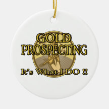GOLD PROSPECTING - It's What I DO !! Christmas Ornaments