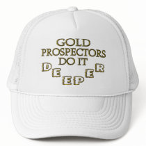 Gold Prospectors Do It Deeper Trucker Hat