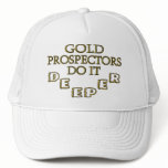 Gold Prospectors Do It Deeper Trucker Hat