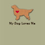 Golden Retriever: "My Dog Loves Me"