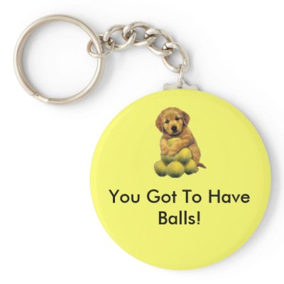 Golden Retriever You Got To Have Balls Keychain