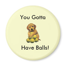 Golden Retriever You Gotta Have Balls Magnet by normagolden Golden Retriever You Gotta Have Balls Magnet
