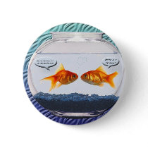 Goldfish fishbowl humor button