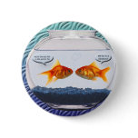 Goldfish fishbowl humor button