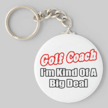 Golf Coach...Big Deal Key Chain
