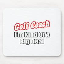 Golf Coach...Big Deal Mouse Pad
