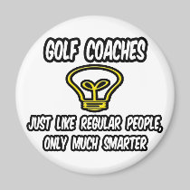 Golf Coaches...Regular People, Only Smarter Fridge Magnet