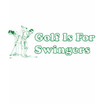 Golf Is For Swingers t-shirts
