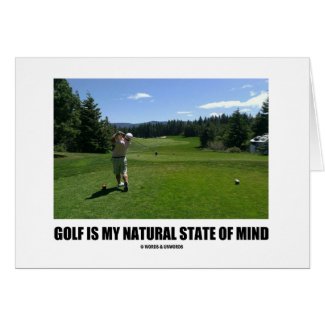 Golf Is My Natural State Of Mind (Golf Course) Greeting Card