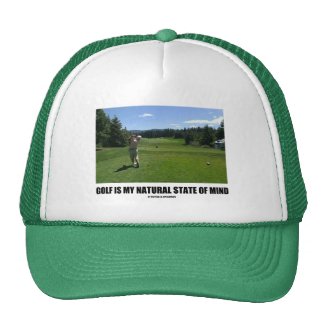 Golf Is My Natural State Of Mind (Golf Course) Trucker Hat