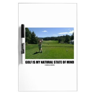 Golf Is My Natural State Of Mind (Golfer Golfing) Dry-Erase Board