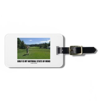 Golf Is My Natural State Of Mind (Golfer Golfing) Tags For Bags