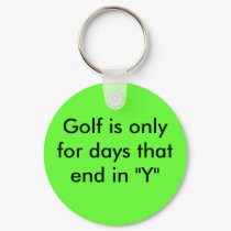 Golf is only for days that end in "Y" keychains