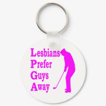 Golf Lesbians Prefer Guys Away LPGA keychains by WhiteTiger_LLC Golf Lesbians Prefer Guys Away LPGA keychains