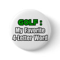 Golf...My Favorite 4 Letter Word buttons by Golfer_Shirts Golf...My Favorite 4 Letter Word buttons