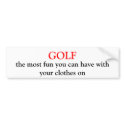 GOLF, the most fun you can have with your cloth... bumper stickers by kmillergolf1 GOLF, the most fun you can have with your cloth... bumper stickers