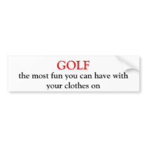 GOLF, the most fun you can have with your cloth... bumper stickers