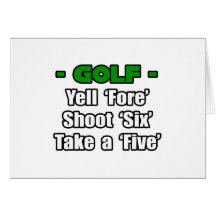 Golf...Yell Fore, Shoot 6, Take a 5 Greeting Card