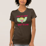 GolfChick Live to Golf T Shirt