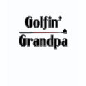 golfin grandpa shirt