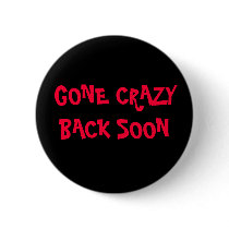 GONE CRAZY, BACK SOON buttons