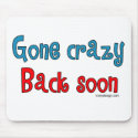 Gone Crazy - Back Soon Mousepads