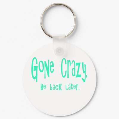 Gone Crazy Keychains by Bambiscoolstuff