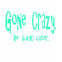 Gone Crazy t-shirts by Bambiscoolstuff Gone Crazy t-shirts