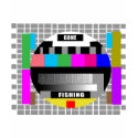 Gone Fishing, Funny Test Pattern T-Shirts!