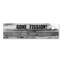 Gone Fission! Bumper Stickers