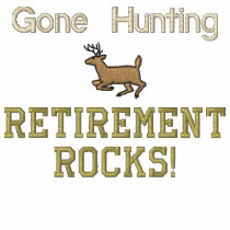 Gone Hunting Retirement Rocks! embroidered shirts by retirementgifts Gone Hunting Retirement Rocks! embroidered shirts