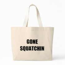 GONE SQUATCHIN CANVAS BAGS