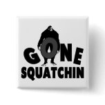 Gone Squatchin - Bigfoot holding O Pinback Buttons