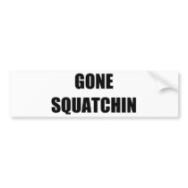 GONE SQUATCHIN BUMPER STICKER