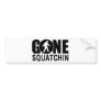 Gone Squatchin Bumper Sticker