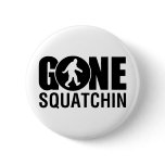 Gone Squatchin Buttons