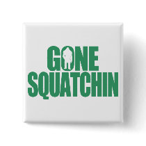 Gone Squatchin Pins