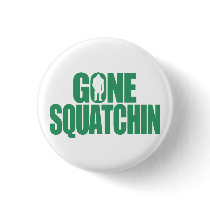 Gone Squatchin Pinback Buttons