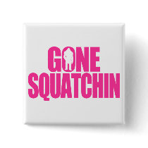Gone Squatchin Pin