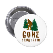 Gone Squatchin Buttons